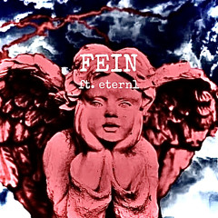 FEIN ft. eternl (prod. ThraxxVeins)