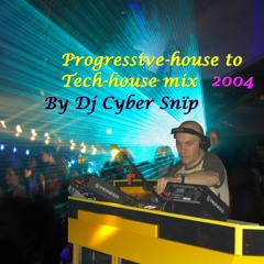 Progressive house To Tech House Mix 2004 by Dj Cyber Snïp