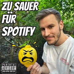 ZU SAUER FÜR SPOTIFY 🍋