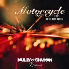 Motorcycle - As The Rush Comes (Mully & Shvman Remix)