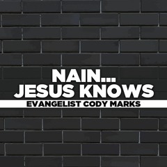 Evangelist Cody Marks - 2021.11.14 SUN PM Preaching - Nain...Jesus Knows