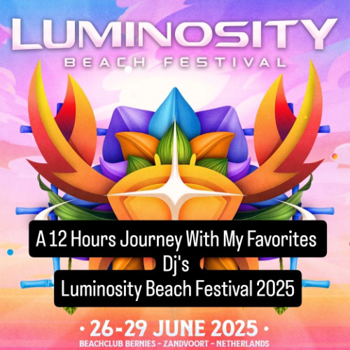 A 12 Hours Journey With My Favourites Dj's Luminosity Beach Festival 2025 Part I