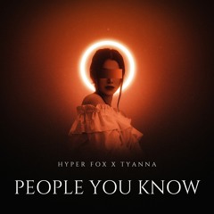 Hyper Fox, Tyanna - People You Know (Techno Version)