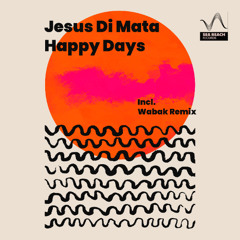 Jesus Di Mata - Happy Days (Wabak Remix)
