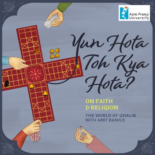 Yun Hota Toh Kya Hota The World Of Ghalib With Amit Basole - On Faith And Religion (EP3)