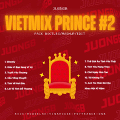 "Vietmix Prince #2" Pack Mashup/Edit - JuongB | (Rock, HouseLak, Vinahouse, PsyTrance, DnB)