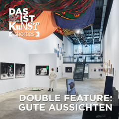 DAS IST KUNST Shorty: Double Feature: gute aussichten 2023/24/25