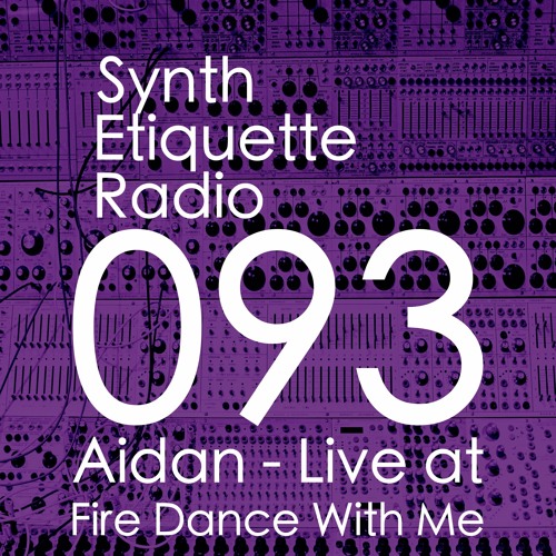Synth Etiquette Radio | Episode 093 | Aidan - Live at Fire Dance With Me