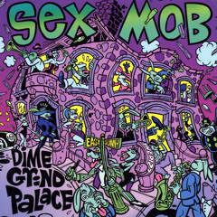 Stream Sex Mob | Listen to Dime Grind Palace playlist online for ...