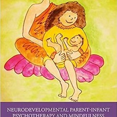 [DOWNLOAD] EPUB 🖌️ Neurodevelopmental Parent-Infant Psychotherapy and Mindfulness: C
