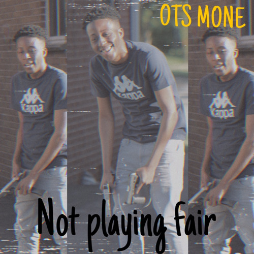 Ots Mone- Not Playing Fair (Prod.By ItsMerch)