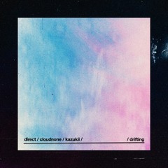 Direct, CloudNone, & Kazukii - Drifting
