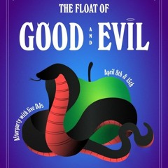 The Float of Good & Evil: (Un)Holy