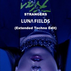 Strangers - Kenya Grace (Luna Fields Extended Techno Edit)