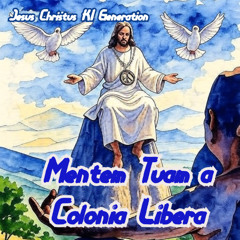 Mentem Tuam a Colonia Libera  Latein - Jesus Christus KI Generation