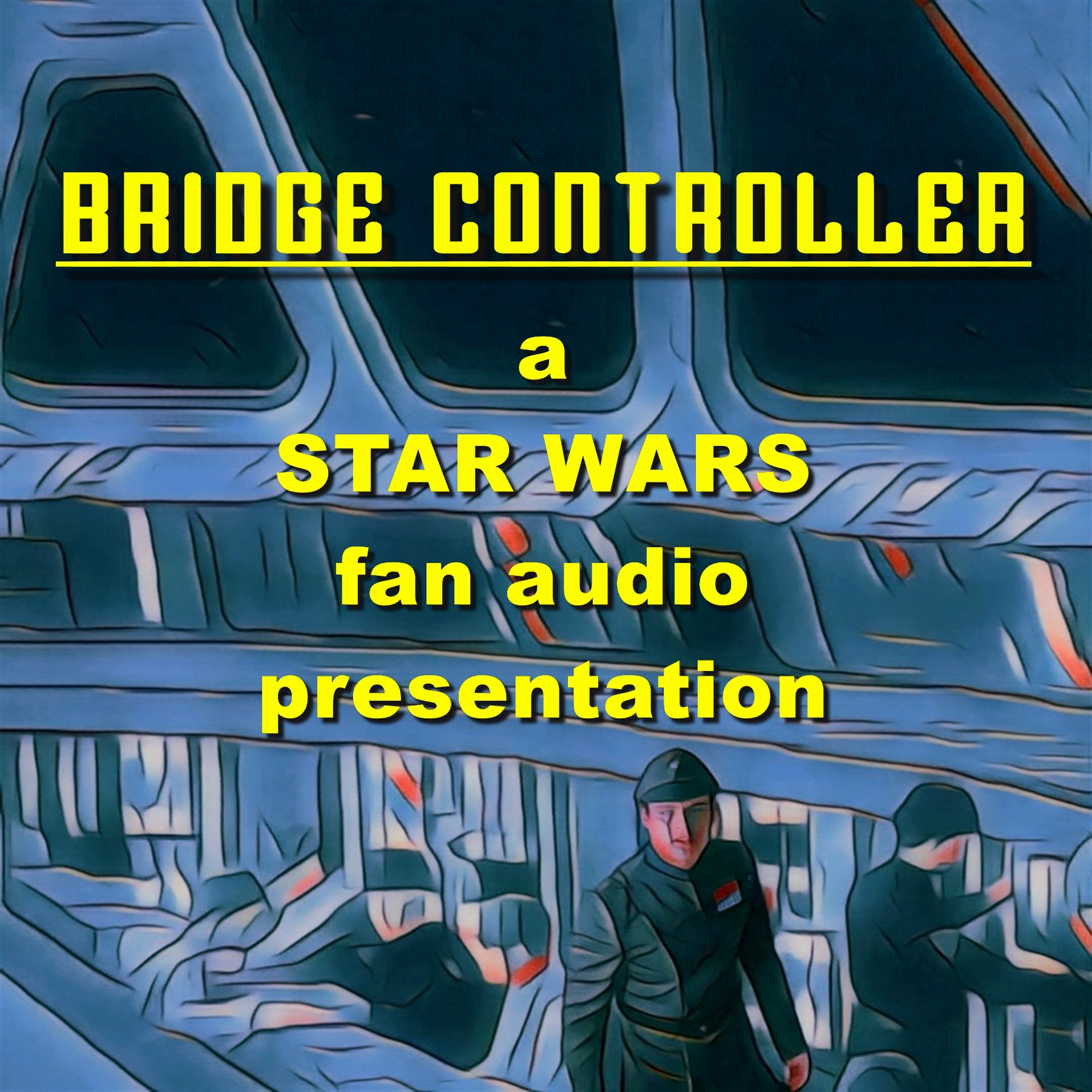 BRIDGE CONTROLLER - a STAR WARS fan audio presentation episode artwork