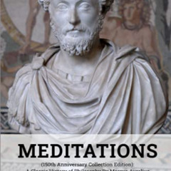[GET] KINDLE 💝 Meditations (150th Anniversary Collection Edition): A Classic History