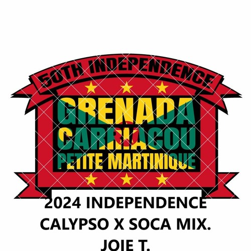 Stream 2025 GRENADA 50th INDEPENDENCE CALYPSO X SOCA MIX. by Joie T