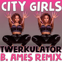 Twerkulator (B. Ames Remix) - City Girls
