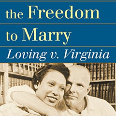 FREE EPUB 📕 Race, Sex, and the Freedom to Marry: Loving v. Virginia (Landmark Law Ca