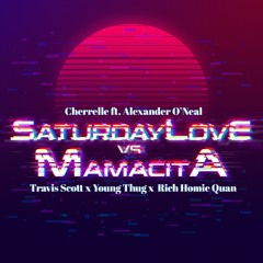 Cherrelle & Alexander O’neal Saturday Love VS Travis Scott Young Thug RichHomieQuan- Mamacita