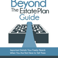 FREE PDF 🖋️ Beyond the Estate Plan Guide: IMPORTANT DETAILS YOUR FAMILY NEEDS WHEN Y