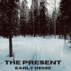 THE PRESENT early demo