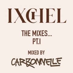 Ixchel - The Mixes Pt.I