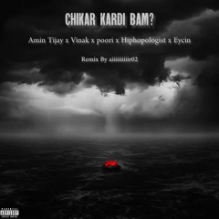 Chikar Kardi Bam?(Remix)-Amin Tijay x Vinak x poori x Hiphopologist x Eycin