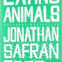 [View] [KINDLE PDF EBOOK EPUB] Eating Animals by Jonathan Safran Foer 📦