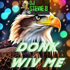 Donk Wiv Me DJ Stevie B