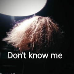 Dont know me