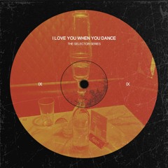 I Love You When You Dance IX