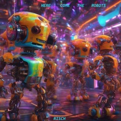 Here Come The Robots - (Risch Original)
