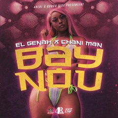 El Genah Ft Chani Man - Bay Nou