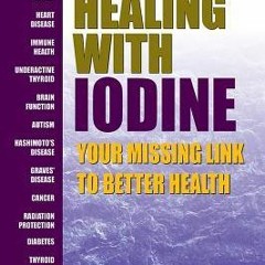 PDF Download Healing with Iodine: Your Missing Link to Better Health - Mark Sircus