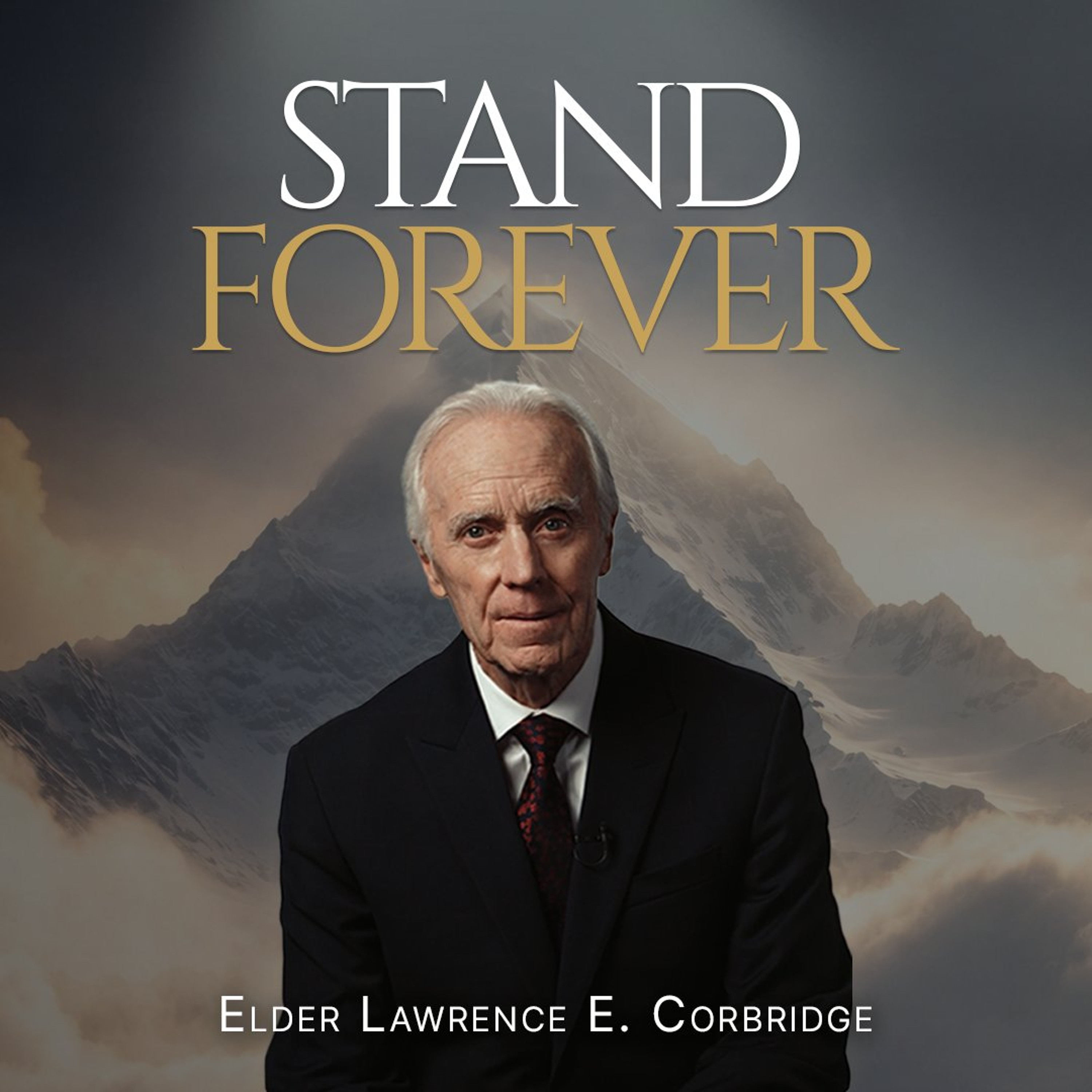 "Stand Forever" Ep. 23 | The Truth—Baptism and Ordinances | Elder Lawrence E. Corbridge