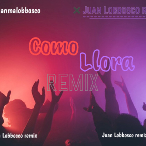 como llora remix -juanFran- ❌JUAN LOBBOSCO REMIX❌