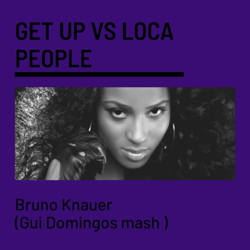 Get Up - Ciara Vs Loka People  - Bruno Knauer (Gui Domingos Private)B