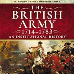 GET KINDLE ✏️ The British Army, 1714–1783: An Institutional History (The Pen & The Sw