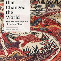 [Get] PDF EBOOK EPUB KINDLE Cloth that Changed the World: The Art and Fashion of Indian Chintz by  S