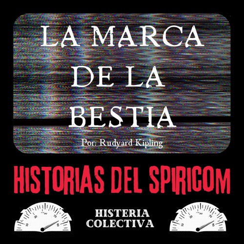 Stream episode Historias del Spiricom #1: La Marca de la Bestia - Rudyard  Kipling by Histeria Colectiva podcast | Listen online for free on SoundCloud