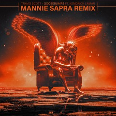 Travis Scott - Goosebumps ft. Kendrick Lamar (Mannie Sapra Remix)