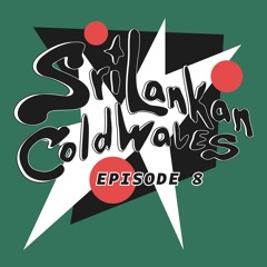 Sri Lankan Cold Waves Episode 8