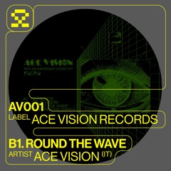 PREMIERE: B1. Ace Vision - Round The Wave (AV001)