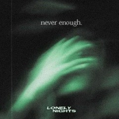 Lonely Nights - Never Enough