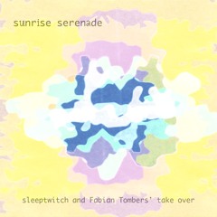 Sunrise Serenade n*3 with sleeptwitch and Fabian Tombers