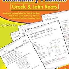 [@ Vocabulary Packets: Greek & Latin Roots: Ready-to-Go Learning Packets That Teach 40 Key Root