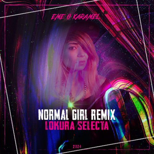 EME O KARAMEL - NORMAL GIRL (LOKURA SELECTA REMIX)