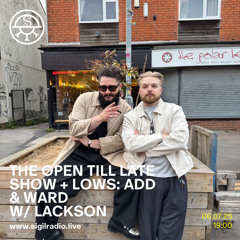 The Open Till Late Show + LOWS: ADD & WARD w/ Lackson - July 2025 - Sigil Radio